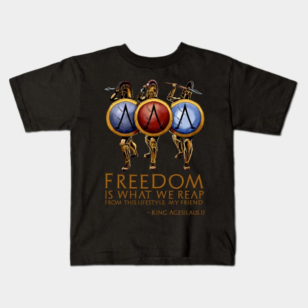 Freedom is what we reap from this lifestyle, my friend. - King Agesilaus II Kids T-Shirt by Styr Designs